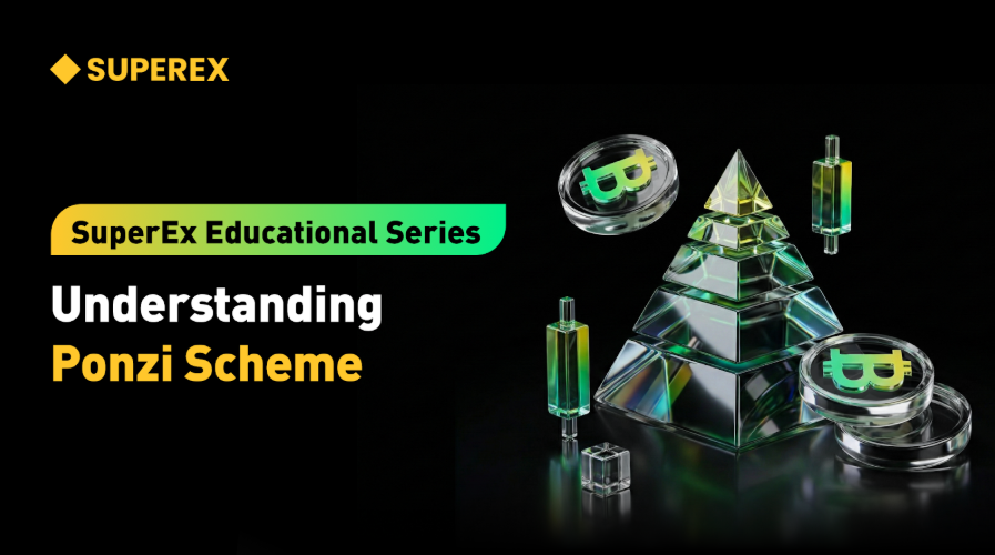 SuperEx Educational Series: Understanding Ponzi Scheme, the Most Hidden Systemic Risk in the Crypto World
