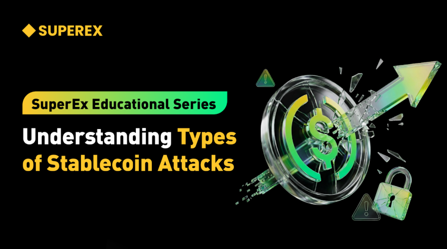 SuperEx Educational Series: Stablecoin Attack Types — The Most Dangerous, Most Underestimated Financial Warfare in Crypto
