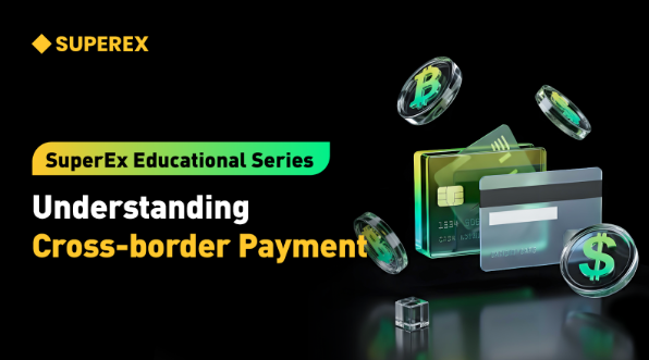 SuperEx Educational Series: In-Depth Cross-Border Payments — Global Value Flows Are Entering a Brand-New Era SuperEx Educational Series: In-Depth Cross-Border Payments — Global Value Flows Are Entering a Brand-New Era