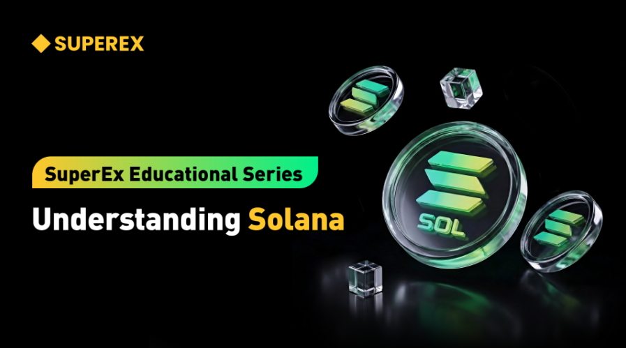 SuperEx Educational Series: Solana — A High-Performance Public Blockchain, a Miracle or a Choice Made at a Cost?