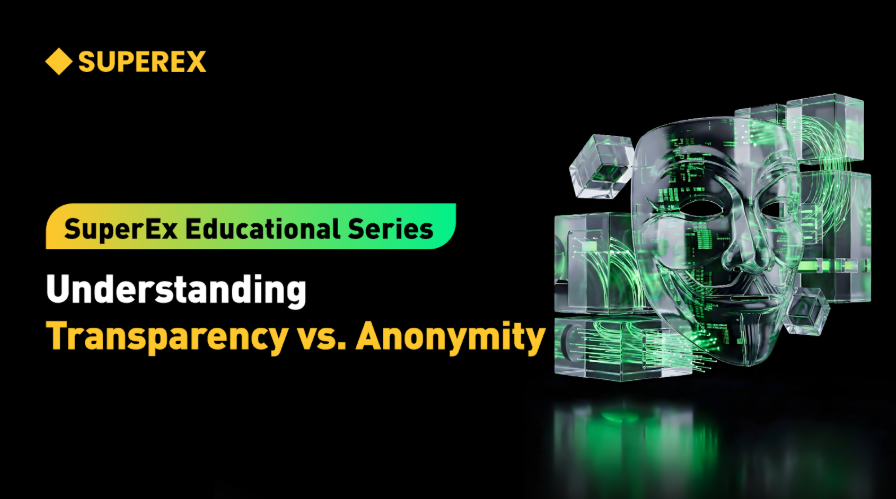SuperEx Education Series: Transparency and Anonymity — The Most Misunderstood Pair of “Opposing Concepts”