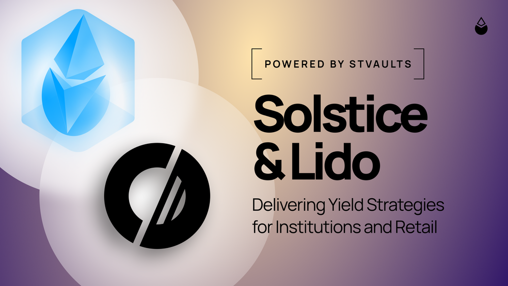 Lido V3 & Solstice: Delivering Yield Strategies for Institutions & Retail