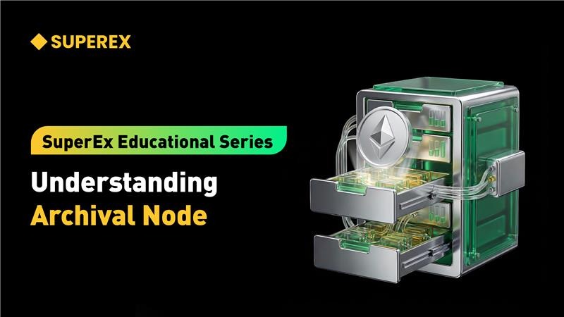 SuperEx Educational Series: Understanding Archive Nodes SuperEx Educational Series: Understanding Archive Nodes