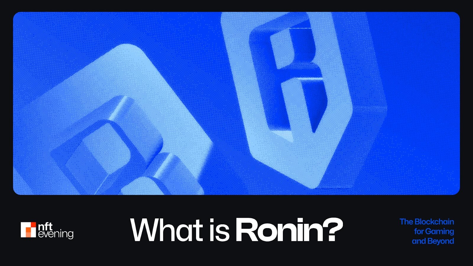 What is Ronin? The Blockchain for Gaming and Beyond What is Ronin? The Blockchain for Gaming and Beyond