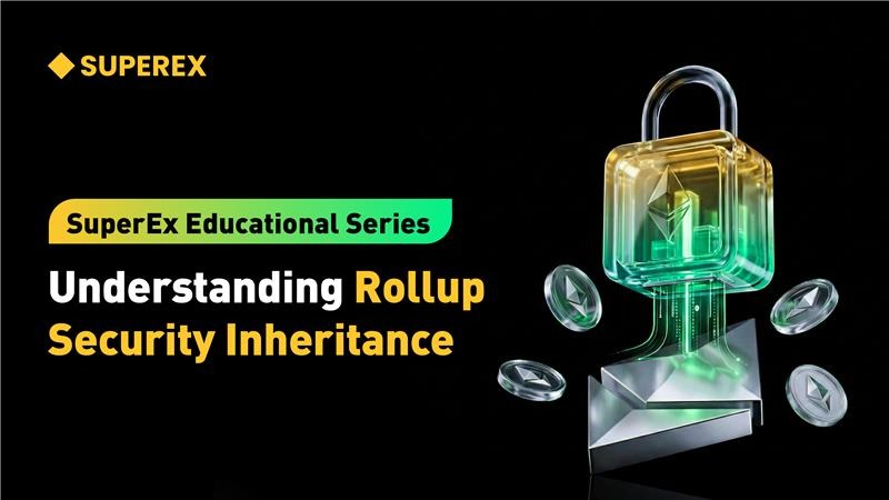 SuperEx Educational Series: Understanding Rollup Security Inheritance SuperEx Educational Series: Understanding Rollup Security Inheritance