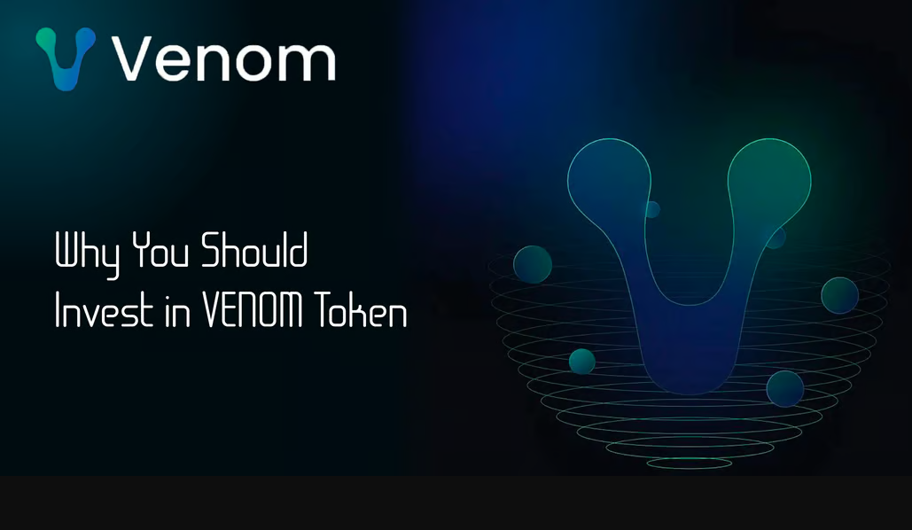 Venom: Why You Should Invest in VENOM Token.