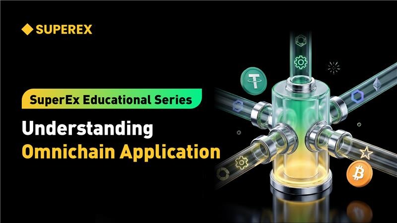 SuperEx Educational Series: Understanding Omnichain Application