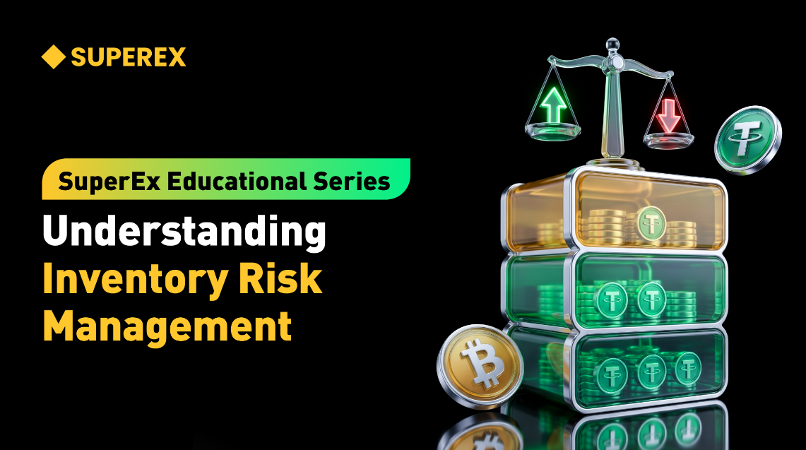 SuperEx Educational Series: Understanding Inventory Risk Management SuperEx Educational Series: Understanding Inventory Risk Management