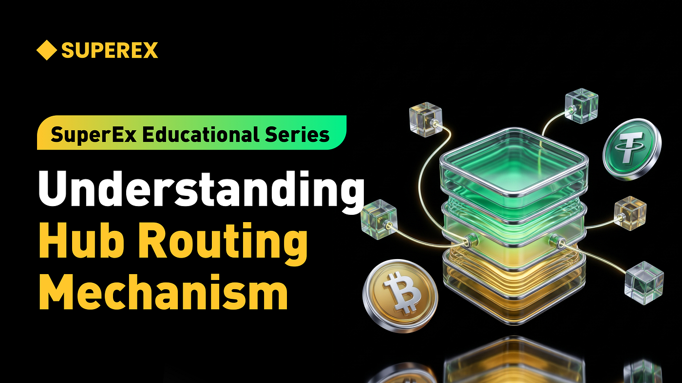 SuperEx Educational Series: Understanding Hub Routing Mechanism SuperEx Educational Series: Understanding Hub Routing Mechanism