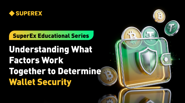 SuperEx Educational Series: Understanding What Factors Work Together to Determine Wallet Security