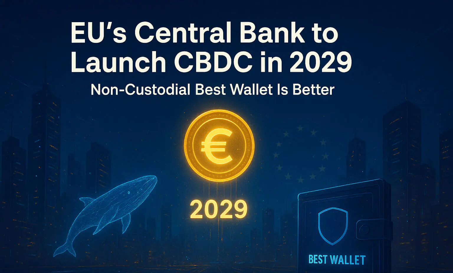EU's Central Bank to Launch CBDC in 2029: Non-Custodial Best Wallet Is Better